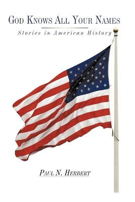 God Knows All Your Names: Stories in American History by Herbert, Paul N.
