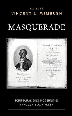 Masquerade: Scripturalizing Modernities Through Black Flesh by Wimbush, Vincent L.