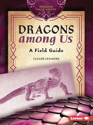 Dragons Among Us: A Field Guide by Fenmore, Taylor