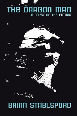 The Dragon Man: A Novel of the Future by Stableford, Brian