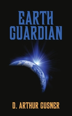 Earth Guardian by Gusner, D. Arthur