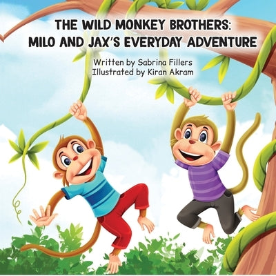 The Wild Monkey Brothers: Milo and Jax's Everyday Adventure by Fillers, Sabrina