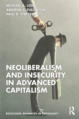Neoliberalism and Insecurity in Advanced Capitalism by Long, Michael A.