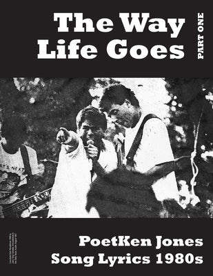 The Way Life Goes: PoetKen Song Lyrics 1980's by Jones, Ken