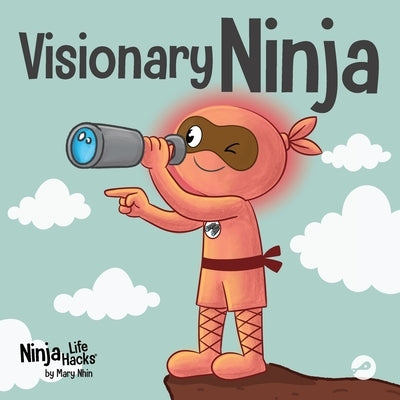 Visionary Ninja: A Children's Book About Seeing What Others Can't by Nhin, Mary