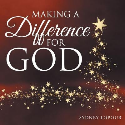 Making a Difference for God by Lopour, Sydney