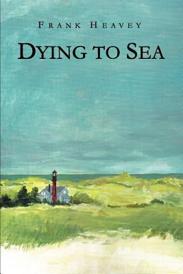 Dying to Sea by Heavey, Frank