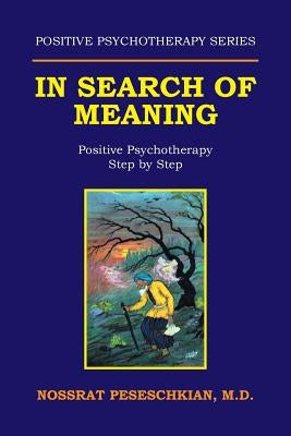 In Search of Meaning: Positive Psychotherapy Step by Step by Peseschkian, Nossrat
