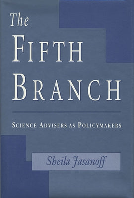 Fifth Branch: Science Advisers as Policymakers (Revised) by Jasanoff, Sheila