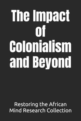 The Impact of Colonialism and Beyond by Research Collection, Restoring The Afric