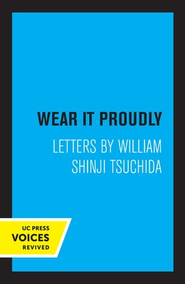 Wear It Proudly: Letters by William Shinji Tsuchida by Tsuchida, William Shinji