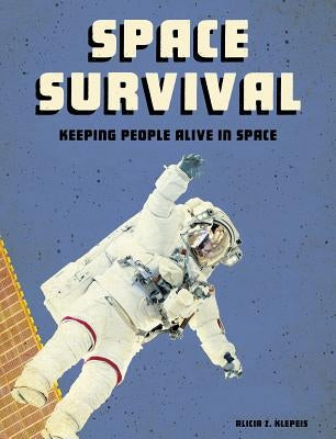 Space Survival: Keeping People Alive in Space by Klepeis, Alicia Z.