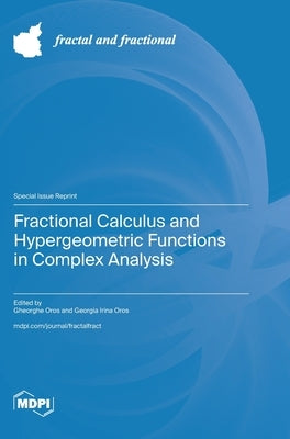 Fractional Calculus and Hypergeometric Functions in Complex Analysis by Oros, Gheorghe