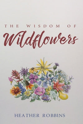 The Wisdom of Wildflowers by Robbins, Heather