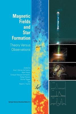 Magnetic Fields and Star Formation: Theory Versus Observations by Gómez de Castro, Ana I.