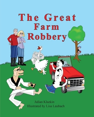 The Great Farm Robbery by Klazkin, Julian