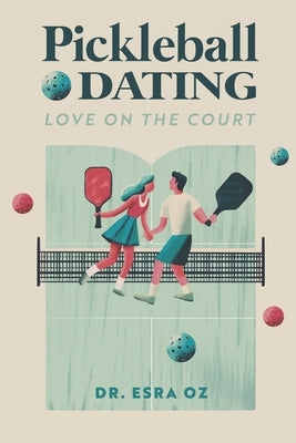Pickleball Dating: Love On The Court by Oz, Esra
