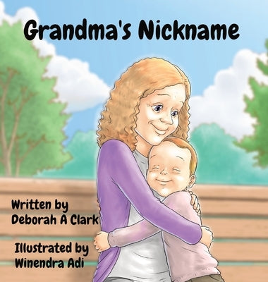 Grandma's Nickname: Illustrated by Winendra Adi by Clark, Deborah A.