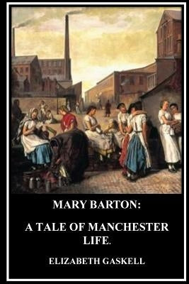Mary Barton: A Tale of Manchester Life by Gaskell, Elizabeth Cleghorn