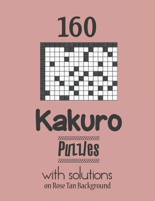 160 Kakuro Puzzles with solutions: Kakuro puzzle books - Have a Blast! by Depace'