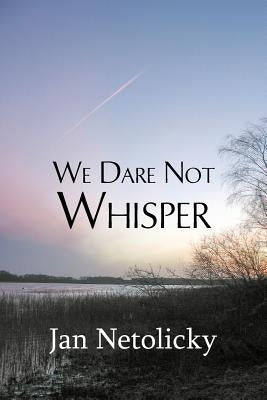 We Dare Not Whisper by Netolicky, Jan