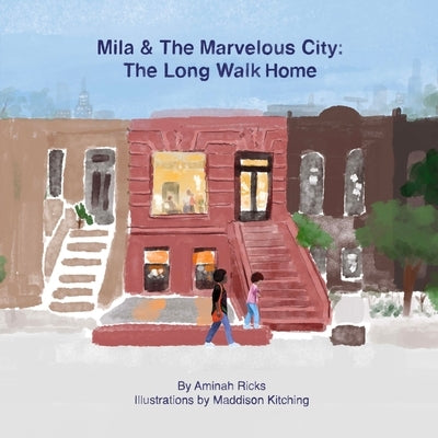 Mila & The Marvelous City: The Long Walk Home by Ricks, Aminah