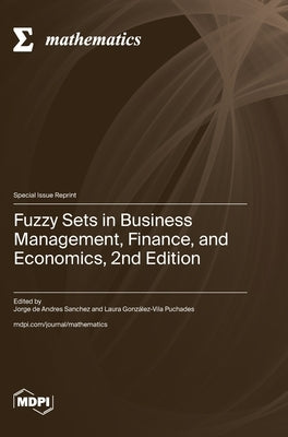 Fuzzy Sets in Business Management, Finance, and Economics, 2nd Edition by Sanchez, Jorge de Andres