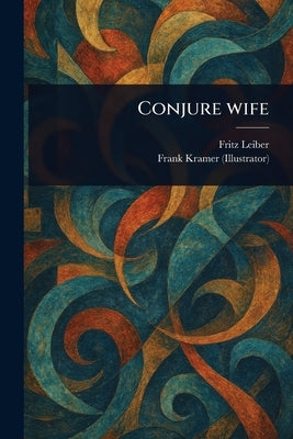 Conjure Wife by Leiber, Fritz