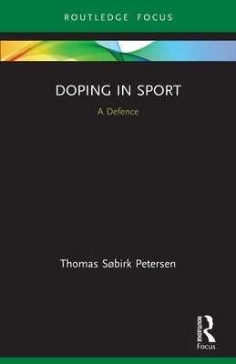 Doping in Sport: A Defence by Søbirk Petersen, Thomas