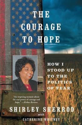 Courage to Hope: How I Stood Up to the Politics of Fear by Sherrod, Shirley