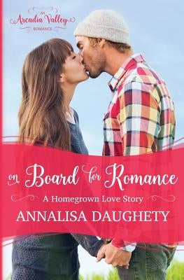On Board for Romance: Homegrown Love Book One by Valley, Arcadia