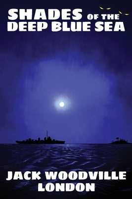 Shades of the Deep Blue Sea by London, Jack Woodville