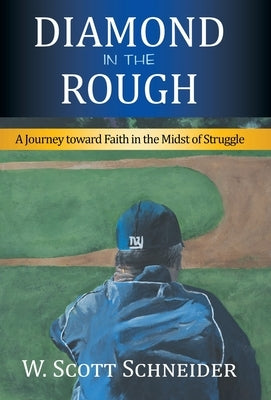 Diamond in the Rough: A Journey Toward Faith in the Midst of Struggle by Schneider, W. Scott