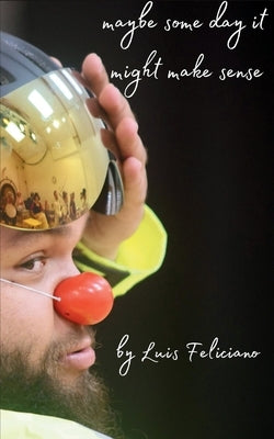 maybe some day it might make sense by Feliciano, Luis