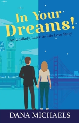 In Your Dreams!: An Unlikely, Later-in-Life Love Story by Michaels, Dana J.