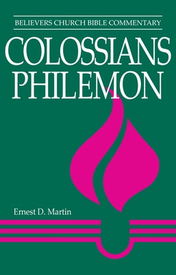 Colossians, Philemon: Believers Church Bible Commentary by Martin, Ernest D.
