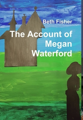 The Account of Megan Waterford by Fisher, Beth