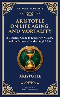 Aristotle on Life, Aging, and Mortality: On Youth and Old Age, On Life and Death, On Longevity and Shortness of Life & On Breathing by Aristotle