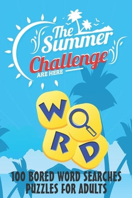 The Summer Challenge - 100 BORED WORD SEARCHES PUZZLES FOR ADULTS: 100 BORED WORD SEARCHES, Crossword Wordsearch Game to Challenge Your Brain - Word S by Obeezon