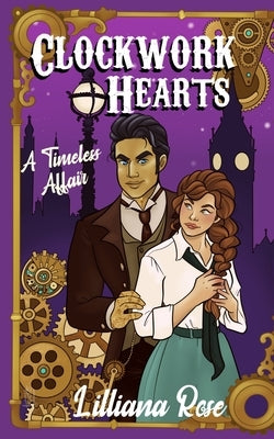 Clockwork Hearts: A Timeless Affair by Rose, Lilliana