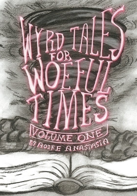 Wyrd Tales for Woeful Times by Anastasia, Aoife