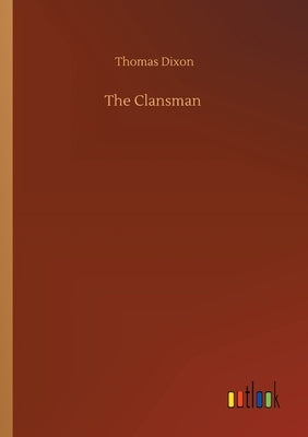 The Clansman by Dixon, Thomas