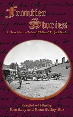 Frontier Stories: A New Mexico Federal Writers' Project Book by Lacy, Ann