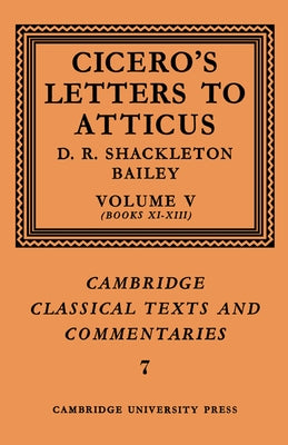 Cicero: Letters to Atticus: Volume 5, Books 11-13 by Shackleton Bailey, D. R.
