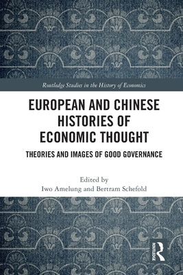 European and Chinese Histories of Economic Thought: Theories and Images of Good Governance by Amelung, Iwo
