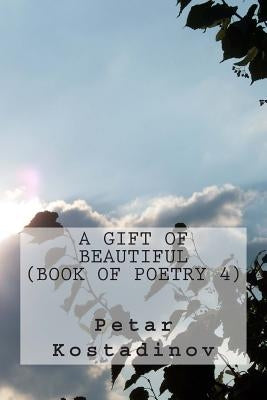 A Gift Of Beautiful by Kostadinov, Petar