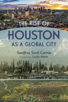The Rise of Houston as a Global City by Connor, Geoffrey