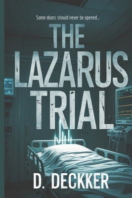 The Lazarus Trial: A Medical Thriller Novel by Deckker, Dinesh