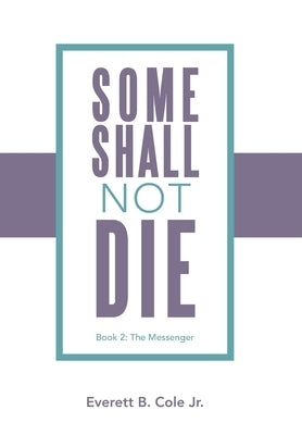 Some Shall Not Die: Book 2: The Messenger by Cole, Everett B., Jr.