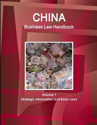 China Business Law Handbook Volume 1 Strategic Information and Basic Laws by Www Ibpus Com
